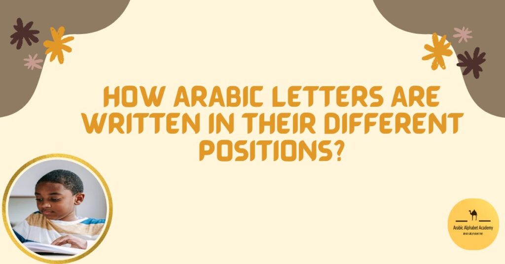 How Arabic letters are written in their different positions?